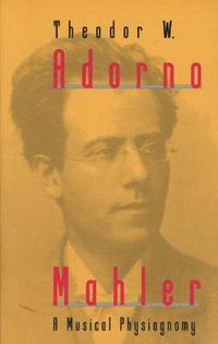 Mahler : A Musical Physiognomy - Theodor W. Adorno