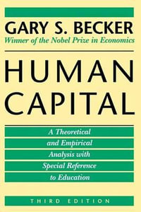 Human Capital : A Theoretical and Empirical Analysis, with Special Reference to Education - Gary S. Becker