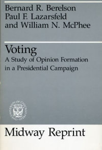 Voting : A Study of Opinion Formation in a Presidential Campaign - Bernard R. Berelson