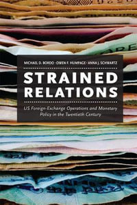 Strained Relations : US Foreign-Exchange Operations and Monetary Policy in the Twentieth Century - Michael D. Bordo