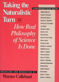 Taking the Naturalistic Turn, Or How Real Philosophy of Science Is Done : Conversations with William Bechtel ... [et al.] - Werner Callebaut