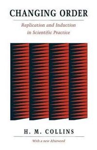 Changing Order : Replication and Induction in Scientific Practice - Harry Collins
