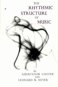 The Rhythmic Structure of Music : Phoenix Books - Grosvenor Cooper
