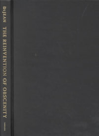 The Reinvention of Obscenity : Sex, Lies, and Tabloids in Early Modern France - Joan DeJean