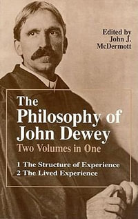 The Philosophy of John Dewey : Volume 1. The Structure of Experience.  Volume 2: The Lived Experience - John Dewey