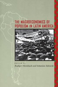 The Macroeconomics of Populism in Latin America : National Bureau of Economic Research Conference Report - Rudiger Dornbusch