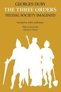 The Three Orders : Feudal Society Imagined - Georges Duby