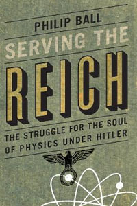 Serving the Reich - Philip Ball