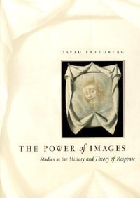 The Power of Images : Studies in the History and Theory of Response - David Freedberg