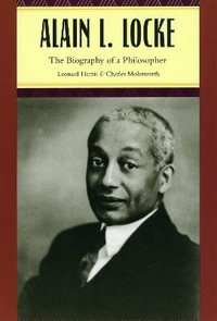 Alain L. Locke : The Biography of a Philosopher - Leonard Harris