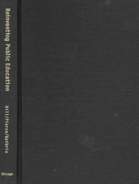 Reinventing Public Education : How Contracting Can Transform America's Schools - Paul Hill