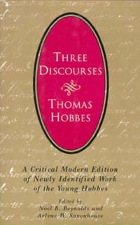 Three Discourses : A Critical Modern Edition of Newly Identified Work of the Young Hobbes - Thomas Hobbes