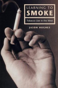 Learning to Smoke : Tobacco Use in the West - Jason Hughes