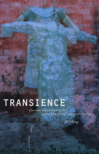 Transience : Chinese Experimental Art at the End of the Twentieth Century - Wu Hung