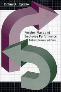 Pension Plans and Employee Performance : Evidence, Analysis, and Policy - Richard A. Ippolito