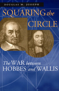 Squaring the Circle : The War between Hobbes and Wallis - Douglas M. Jesseph