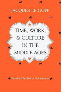 Time, Work, and Culture in the Middle Ages - Jacques Le Goff