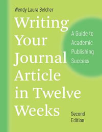 Writing Your Journal Article in Twelve Weeks, Second Edition : A Guide to Academic Publishing Success - Wendy Laura Belcher