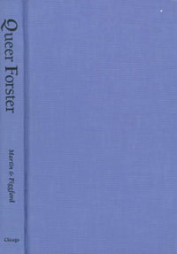 Queer Forster : Worlds of Desire: The Chicago Series on Sexuality, Gender, and Culture - Robert K. Martin