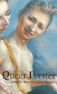Queer Forster : Worlds of Desire: The Chicago Series on Sexuality, Gender, and Culture - Robert K. Martin