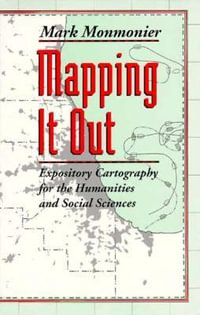 Mapping It Out : Expository Cartography for the Humanities and Social Sciences - Mark Monmonier