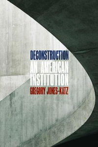 Deconstruction : An American Institution - Gregory Jones-Katz