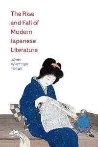 The Rise and Fall of Modern Japanese Literature - John Whittier Treat