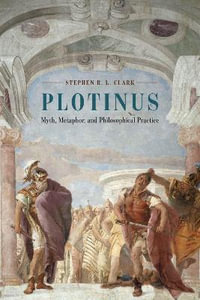 Plotinus : Myth, Metaphor, and Philosophical Practice - Stephen R. L. Clark