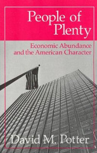 People of Plenty : Economic Abundance and the American Character - David M. Potter