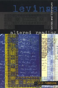 Altered Reading : Levinas and Literature - Jill Robbins