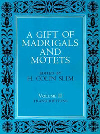 A Gift of Madrigals and Motets, Volume 2 : Transcription - H. Colin Slim