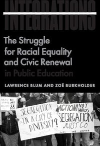 Integrations : The Struggle for Racial Equality and Civic Renewal in Public Education - Lawrence Blum