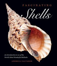 Fascinating Shells : An Introduction to 121 of the World's Most Wonderful Mollusks - Andreia Salvador