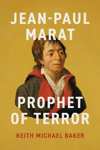 Jean-Paul Marat : Prophet of Terror - Keith Michael Baker