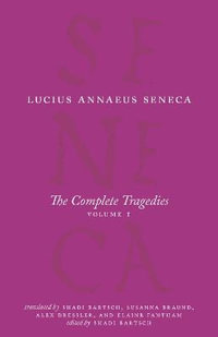 The Complete Tragedies, Volume 1 : Medea, The Phoenician Women, Phaedra, The Trojan Women, Octavia - Lucius Annaeus Seneca
