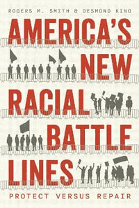 America's New Racial Battle Lines : Protect versus Repair - Rogers M. Smith