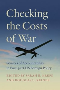 Checking the Costs of War : Sources of Accountability in Post-9/11 US Foreign Policy - Sarah E. Kreps