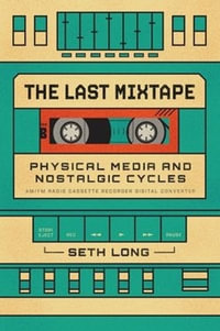 The Last Mixtape : Physical Media and Nostalgic Cycles - Seth Long