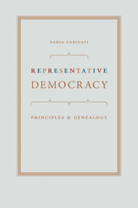 Representative Democracy : Principles and Genealogy - Nadia Urbinati