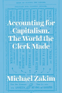 Accounting for Capitalism : The World the Clerk Made - Michael Zakim