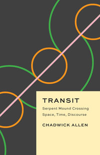 Transit : Serpent Mound Crossing Space, Time, Discourse - Chadwick Allen