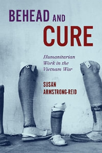 Behead and Cure : Humanitarian Work in the Vietnam War - Susan Armstrong-Reid