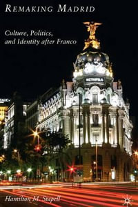 Remaking Madrid : Culture, Politics, and Identity After Franco - Hamilton M. Stapell