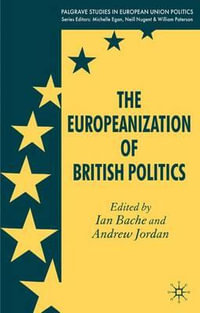 The Europeanization of British Politics : Palgrave Studies in European Union Politics - Ian Bache