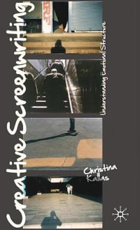 Creative Screenwriting : Understanding Emotional Structure - Christina Kallas