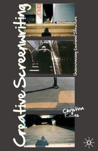 Creative Screenwriting : Understanding Emotional Structure - Christina Kallas