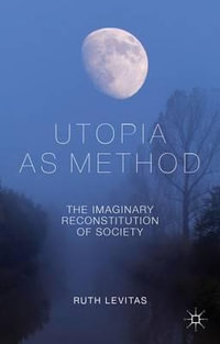 Utopia as Method : The Imaginary Reconstitution of Society - R. Levitas