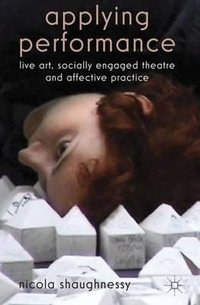 Applying Performance : Live Art, Socially Engaged Theatre and Affective Practice - Nicola Shaughnessy