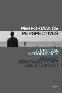 Performance Perspectives : A Critical Introduction - Jonathan  Pitches