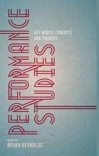 Performance Studies : Key Words, Concepts and Theories - Bryan  Reynolds